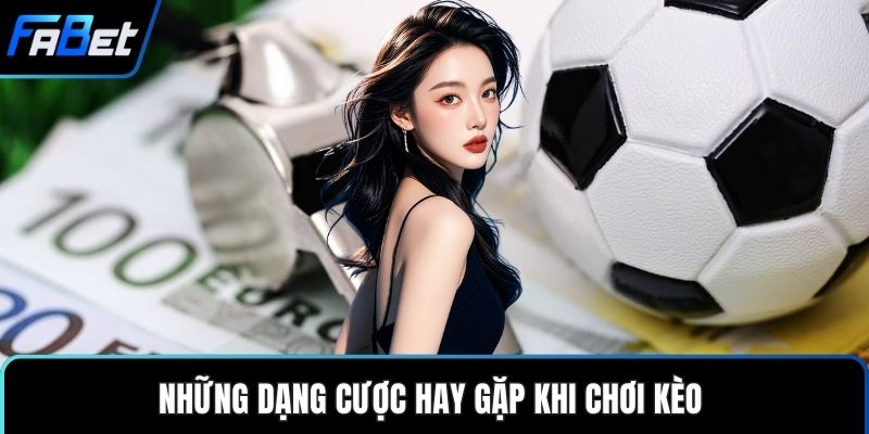 Những dạng cược hay gặp khi chơi kèo