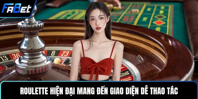Roulette hiện đại mang đến giao diện dễ thao tác